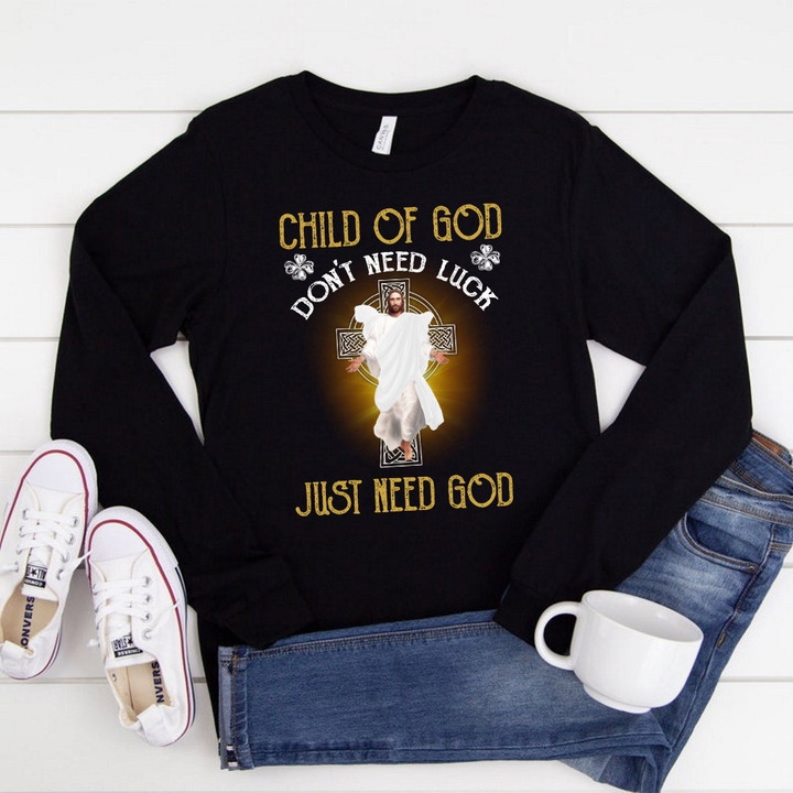 Christian Shirt, Child Of God Don't Need Luck Just Need God Jesus Long Sleeve Shirt KM2604