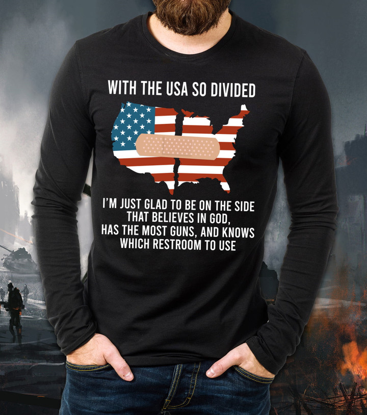 With The USA So Divided I'm Just Glad To Be On The Side That Believes In God Long Sleeve T-Shirt