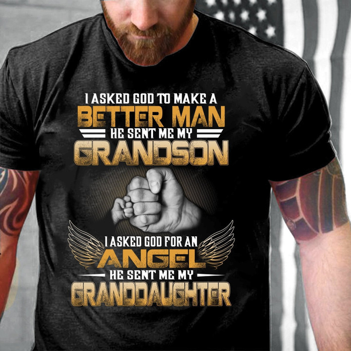 Grandparent Shirt, I Asked God To Make Me A Better Man Unisex T-Shirt/ Long Sleeve/ Hoodie - ATMTEE