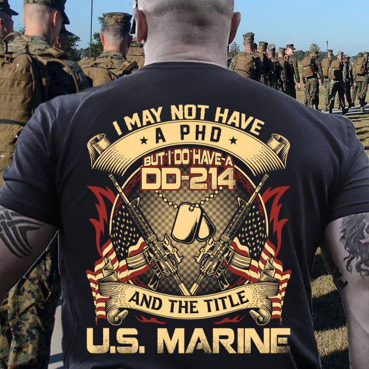 Marines Shirt I May Not Have A PhD But I Do Have A DD-214 And The Title U.S. Marine Premium T-Shirt