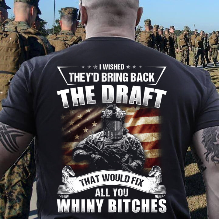 I Wished They'd Bring Back The Draft That Would Fix All You Whiny Bitches Premium T-Shirt