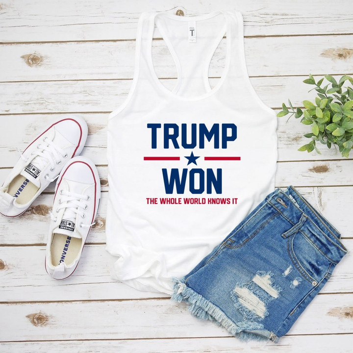 Trump Shirt, Trending Shirt, Trump Won The Whole World Knows It Women's Tank - ATMTEE