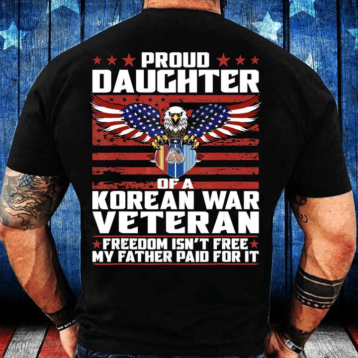 Freedom Isn't Free Proud Daughter Of Korean War Veteran T-Shirt - ATMTEE