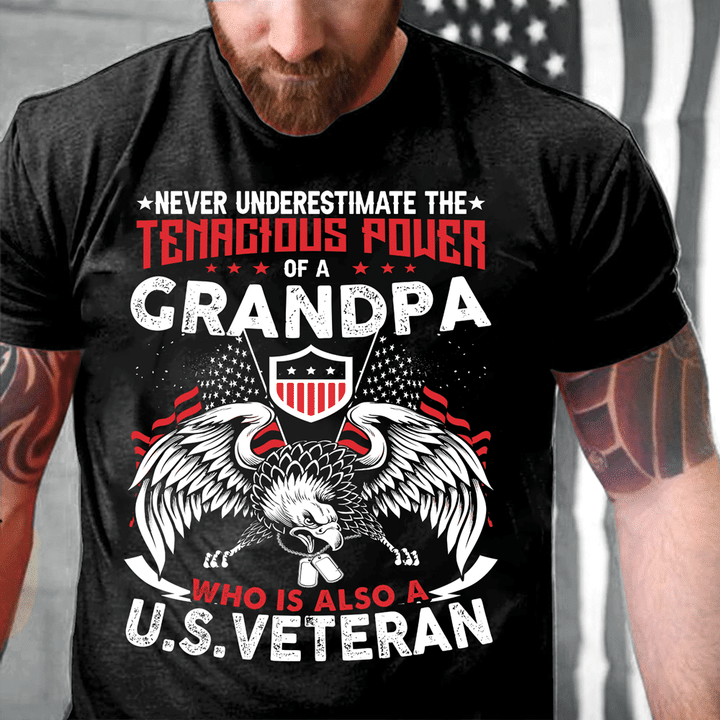 Never Underestimate Tenacious Power Of A Grandpa Who Is Also A U.S. Veteran, Gift for Grandpa Veteran T-Shirt - ATMTEE