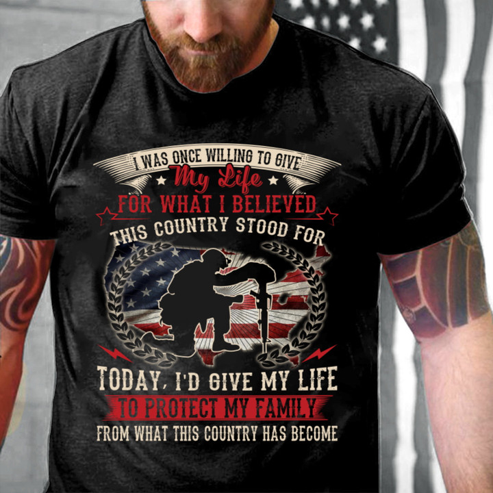 I Was Once Willing To Give My Life For What I Believed Veteran T-Shirt