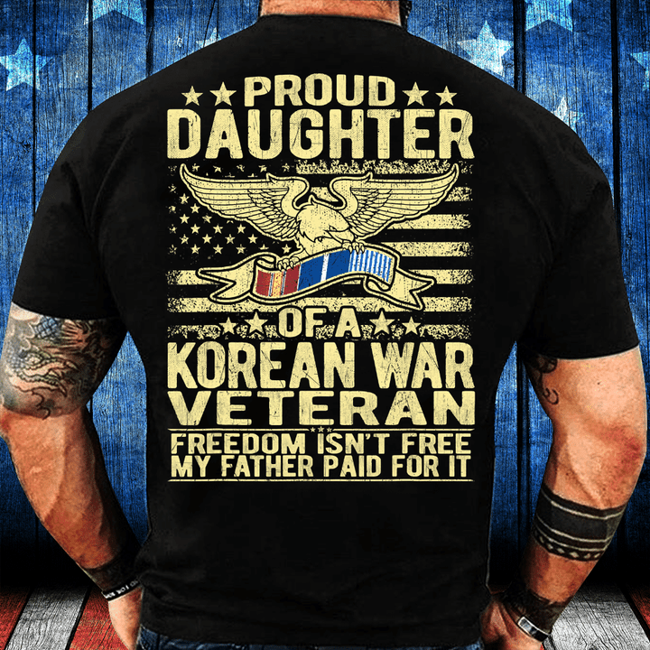 Freedom Isn't Free - Proud Daughter Of A Korean War Veteran T-Shirt - ATMTEE