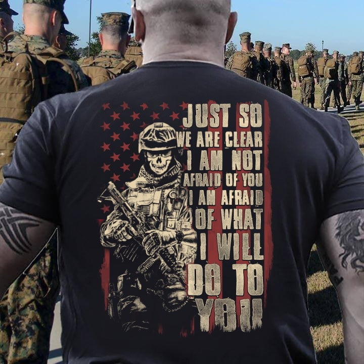 Veterans Shirt - Just So We Are Clear I Am Not Afraid Of You I Am Afraid Of What I Will Do To You V-Neck T-Shirt - ATMTEE