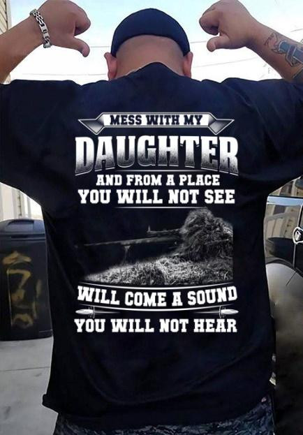 Veteran Shirt, Dad Shirt, Gun Shirt, Mess With My Daughter And From A Place T-Shirt KM1606 - ATMTEE