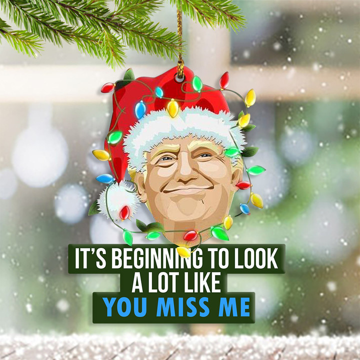 Trump Christmas Ornament It's Beginning To Look A Lot Like You Miss Me Trump Merchandise