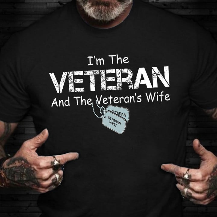 I'm The Veteran And The Veteran's Wife Shirt ​Military Retirement Gifts For Spouse Best 2023