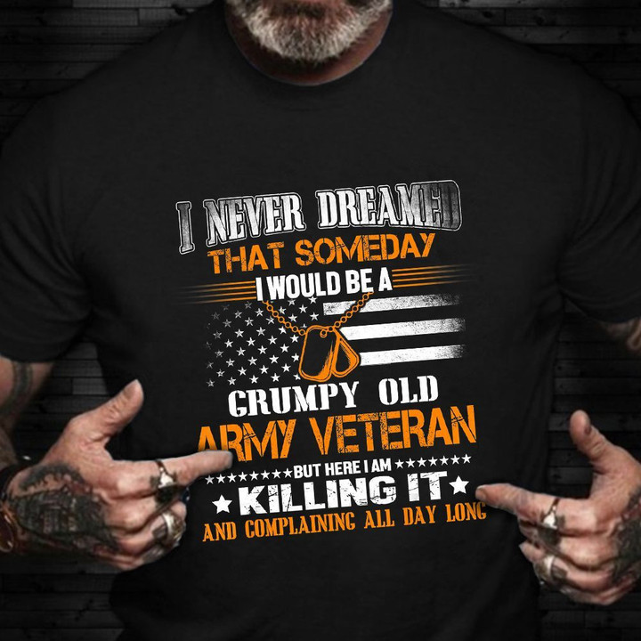 I Never Dreamed That Someday T-Shirt Funny Quotes Military Shirts Veterans Day Gift Ideas