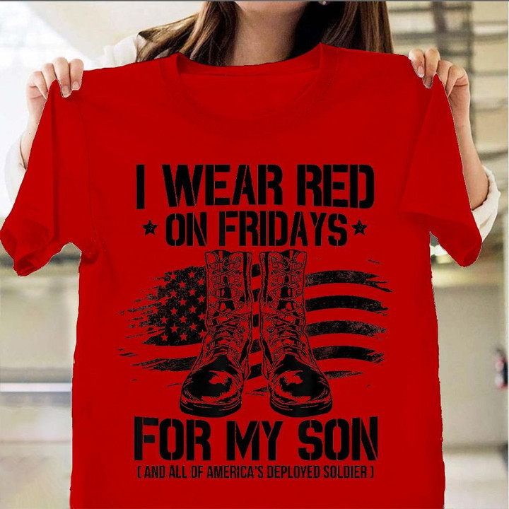 I Wear Red On Fridays For My Deployed Son Shirt Parents Remembrance Everyone Deployed Shirt
