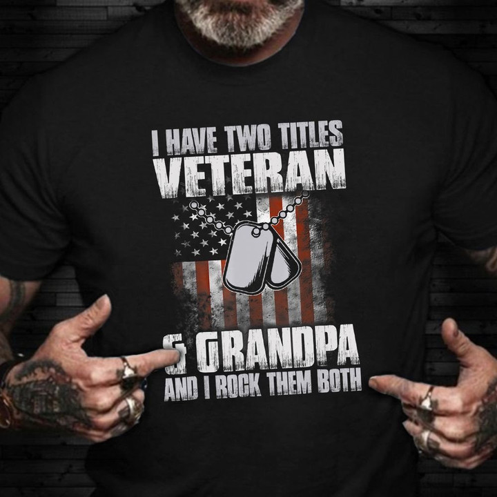 I Have Two Titles Veteran And Grandpa T-Shirt Retro Flag Veterans Day Shirts Army Gifts For Dad