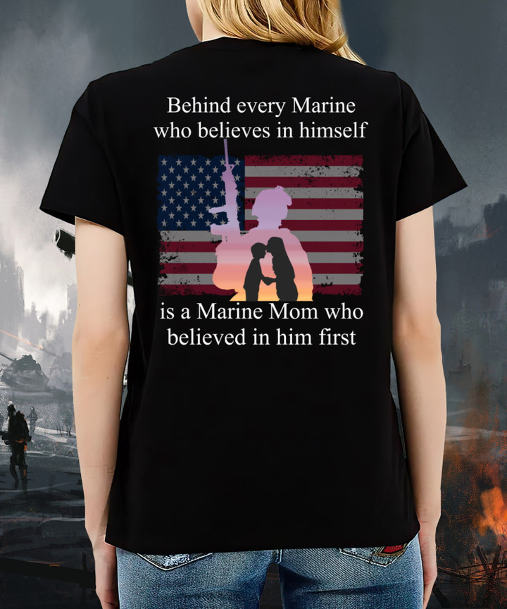 Behind Every Marine Who Believes In Himself Is A Marine Mom T-Shirt KM2905