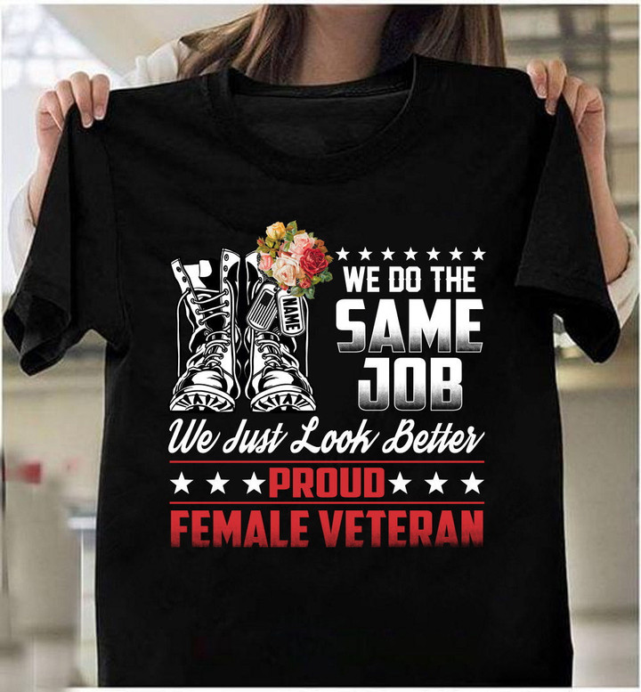 Female Veteran Custom Shirt We Do The Same Job We Just Look Better Personalized Gift T-Shirt
