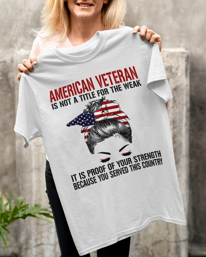 Female Veteran Shirt American Veteran Is Not A Title For The Weak Trump Girl T-Shirt