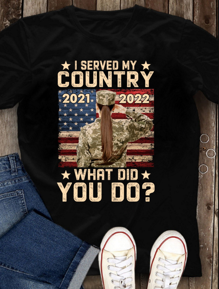 Female Veteran Custom Shirt I Served My Country What Did You Do T-Shirt