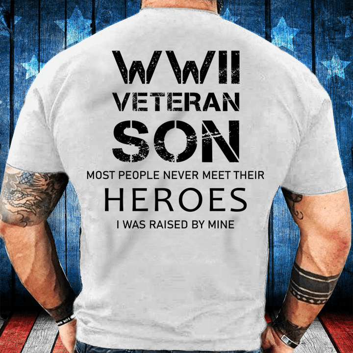 WWII Veteran Son Most People Never Meet T-Shirt - ATMTEE
