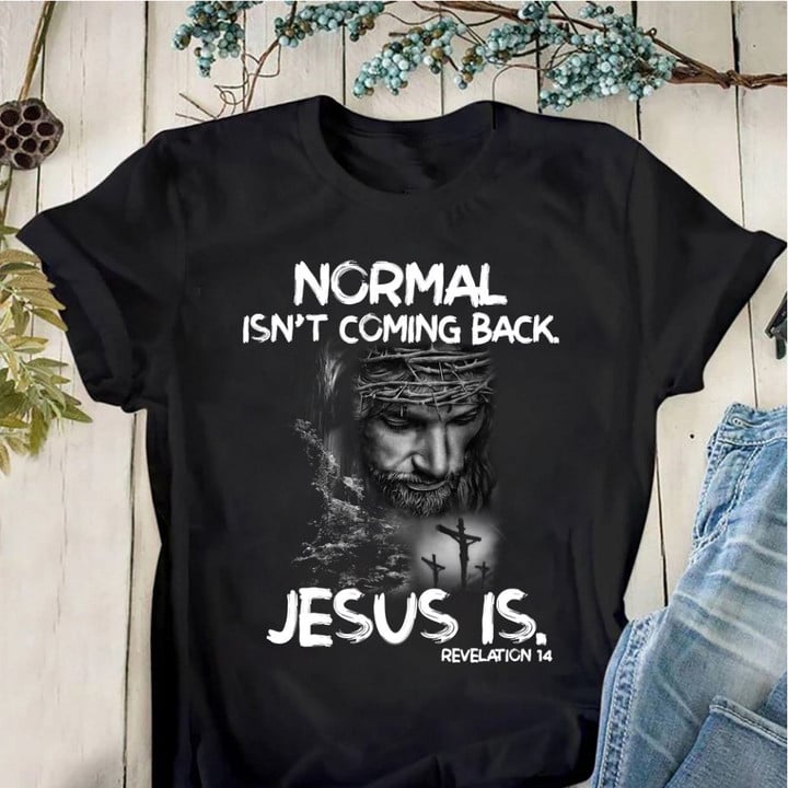 Normal Isn't Coming Back Jesus Is Revelation 14 Jesus T-Shirt