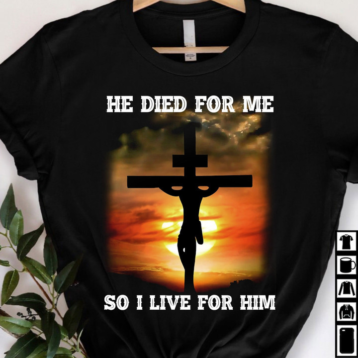 Christian Shirt He Died For Me So I Live For Him Easter Gift Idea T-Shirt