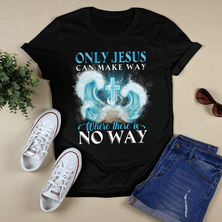 Only Jesus Can Make Way Where There Is No Way T-Shirt