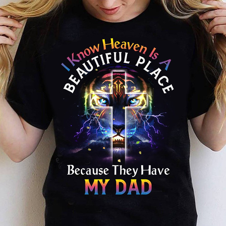 I Know Heaven Is A Beautiful Place Because They Have My Dad Standard T-Shirt - ATMTEE