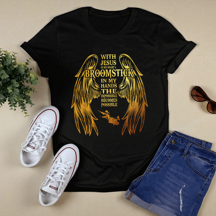 With Jesus In My Heart And Broomstick In My Hands The Impossible Becomes Possible T-Shirt