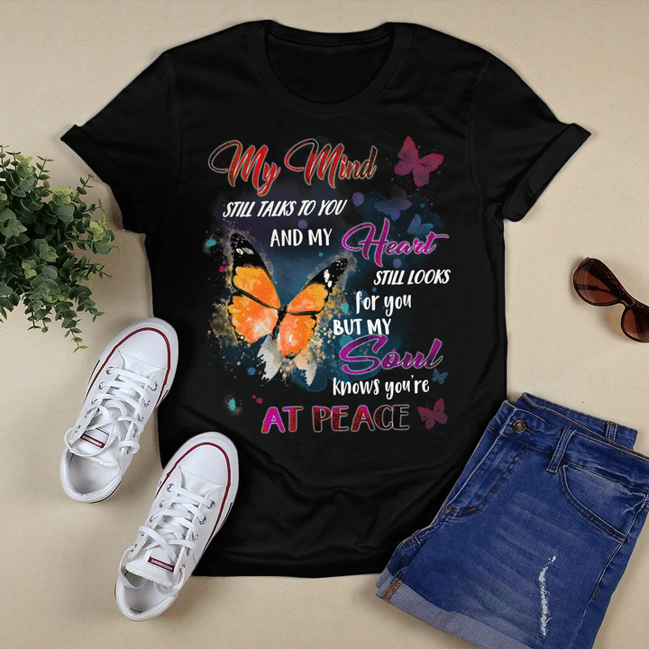 My Mind Still Talks To You And My Heart Still Looks For You, But My Soul Knows You'Re At Peace- Tshirt