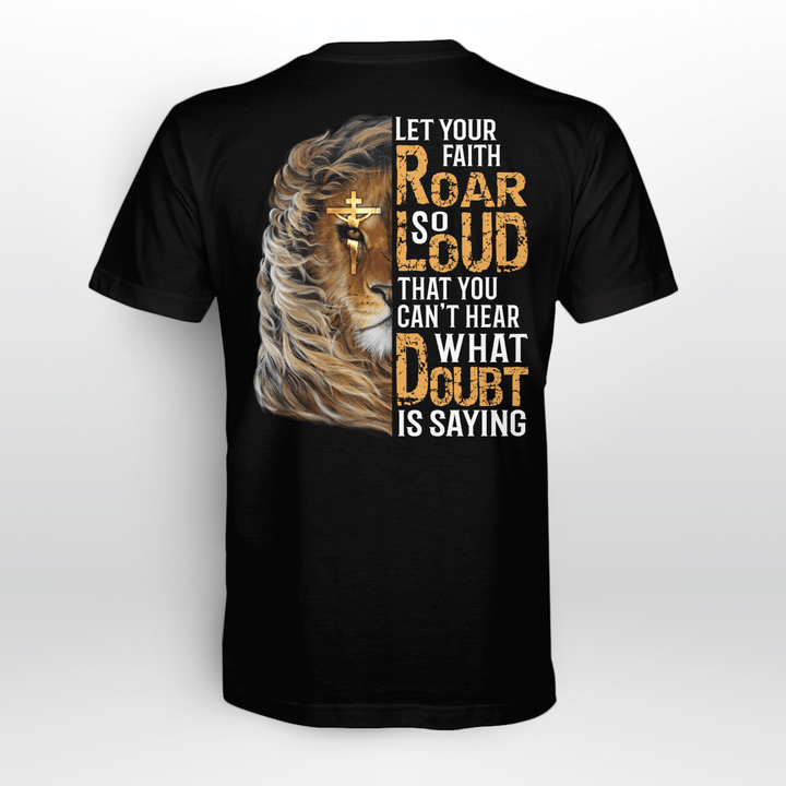 Let Your Faith Roar So Loud That You Can'T Hear What Doubt Is Saying T-Shirt