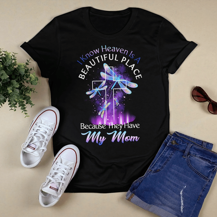 I Know Heaven Is A Beautiful Place, Because They Have My Mom, Cross, Dragonfly - T Shirt