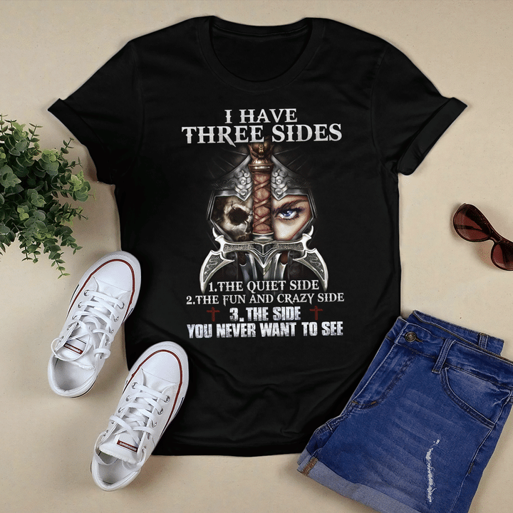I Have Three Sides, The Quiet Side, The Fun And Crazy Side, The Side You Never Want To See T-Shirt