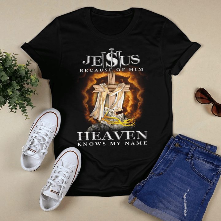 Jesus Because Of Him Heaven Knows My Name, Jesus T-Shirt
