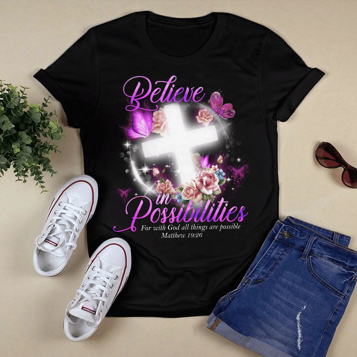 Believe In Possibilities, Cross, Flowers, Butterflies, God T-Shirt