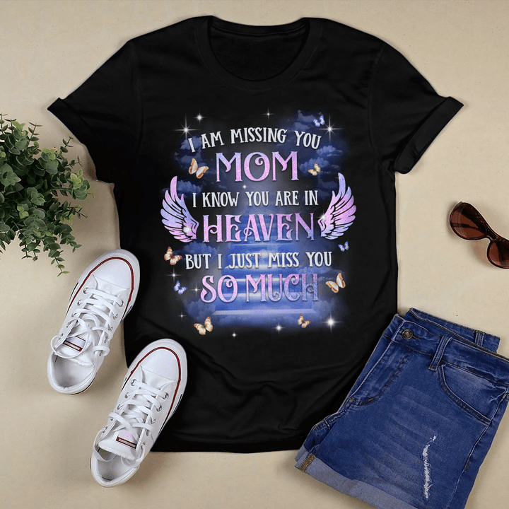 I Am Missing You Mom I Know You Are In Heaven But I Just Miss You So Much, Mom T-Shirt