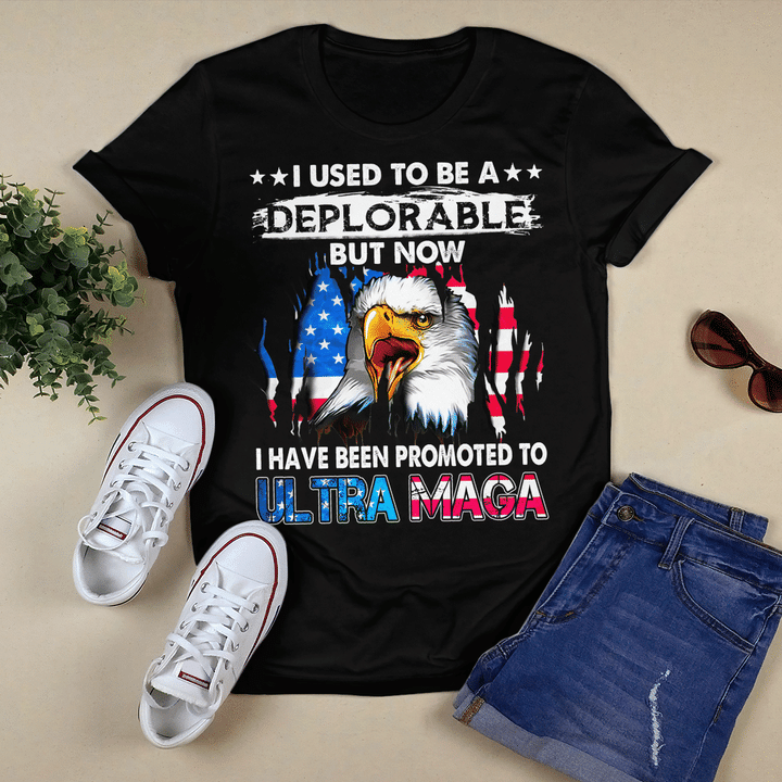 I Used To Be A Deplorable But Now I Have Been Promoted To Ultra Maga T-Shirt