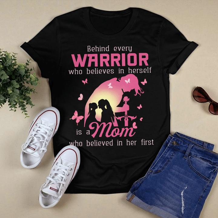 Behind Every Warrior Who Believes In Herself Is A Mom Who Believed In Her First T-Shirt