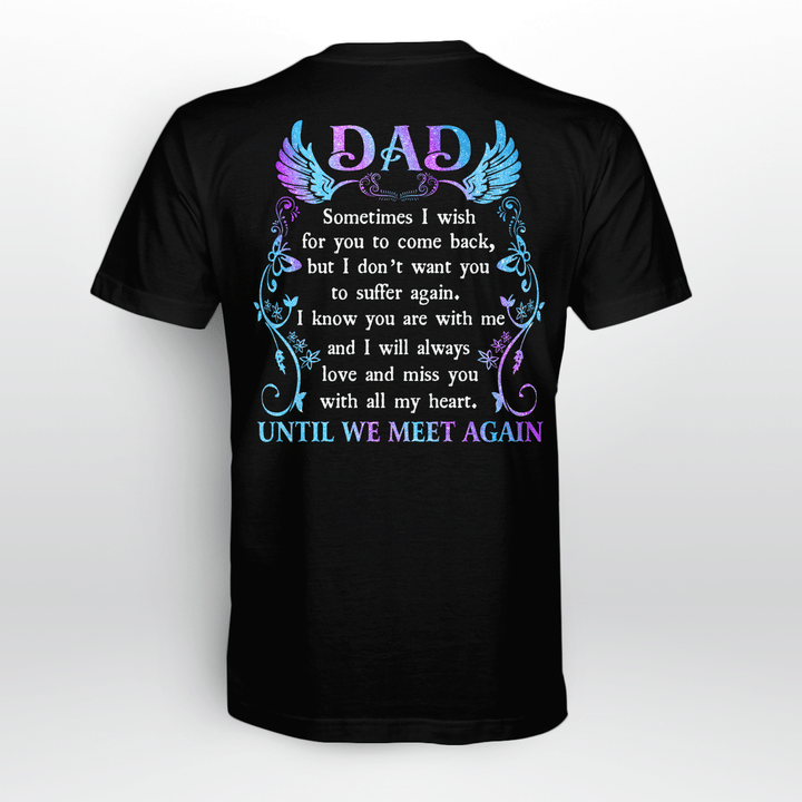 Dad, Sometimes I Wish For You To Come Back, I Will Always Love And Miss You With All My Heart Until We Meet Again T-Shirt