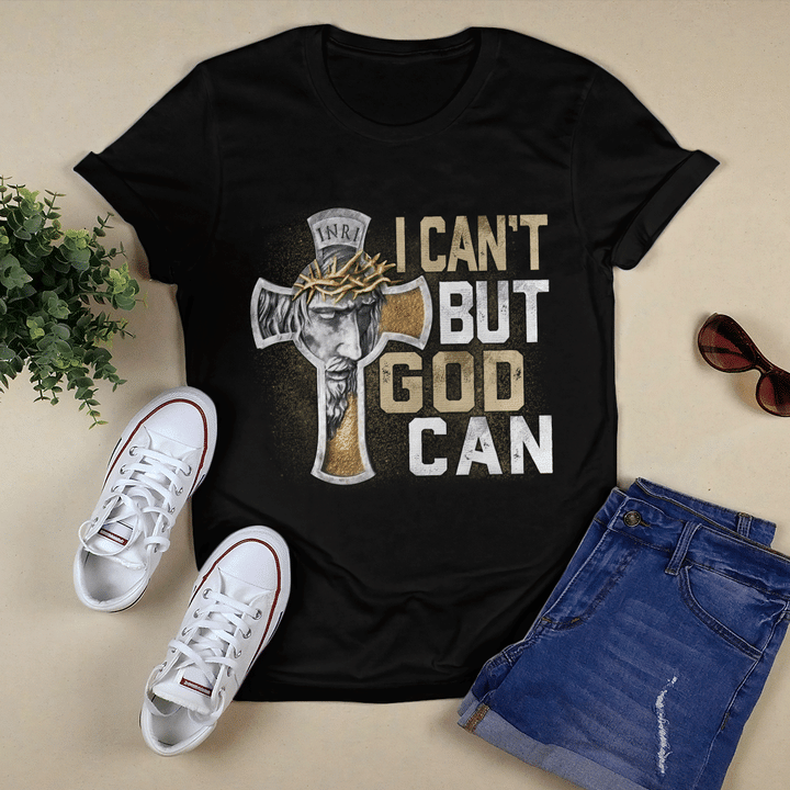 I Can'T But God Can T-Shirt