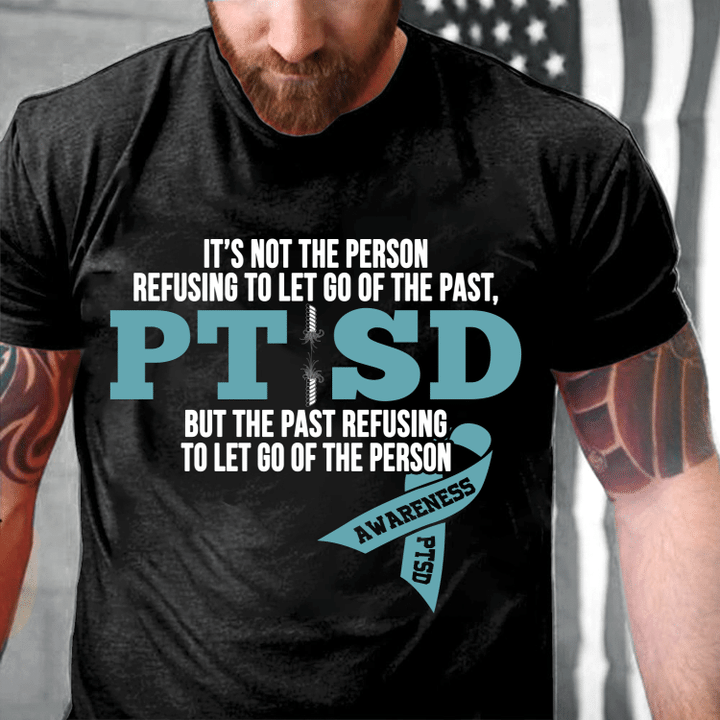 PTSD Awareness It's Not The Person Refusing To Let Go Of The Past T-Shirt - ATMTEE