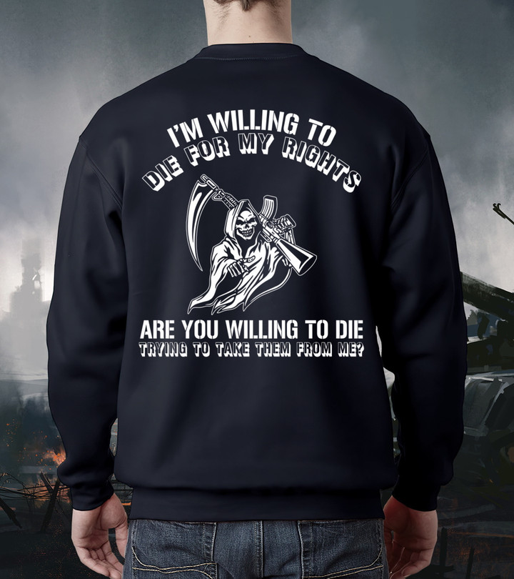 Veteran Sweatshirt, Gift For Veteran, I'm Willing To Die For My Rights Back Side Sweatshirt