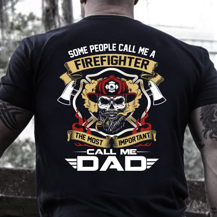 Father's Day Gift, Gift For Dad, Some People Call Me A Firefighter-The Most Important Call Me Dad Firefighter T-Shirt - ATMTEE