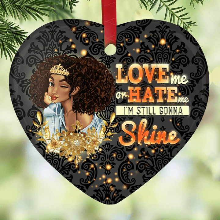 Love Me Or Hate Me Im Still Gonna Shine YC0711897CL Ornaments, 2D Flat Ornament