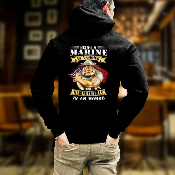 Being a Marine is Choice Being a Marine Veteran is an Honor Shirt Hoodie