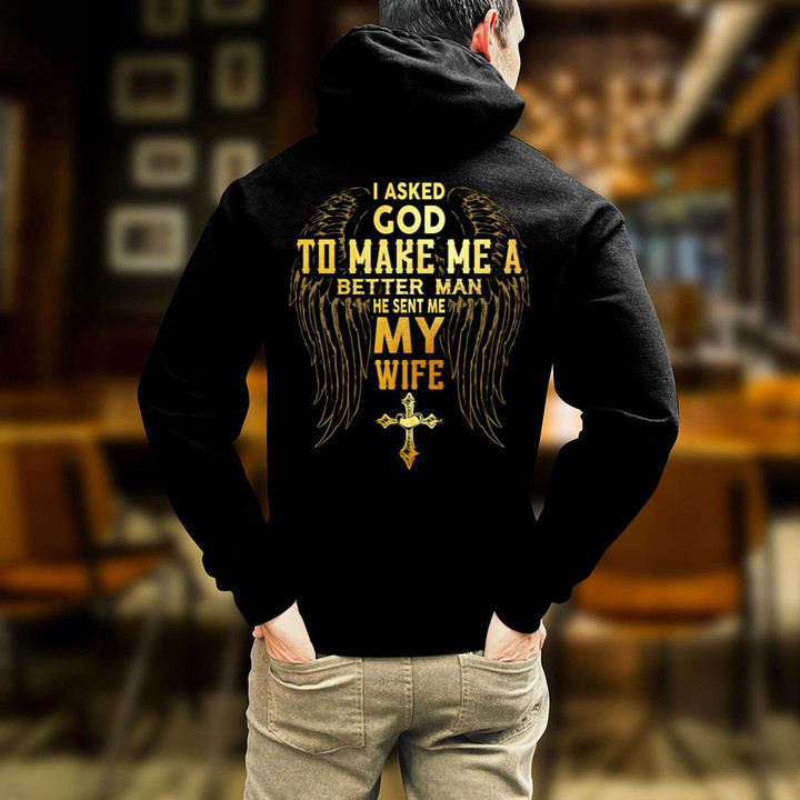 Christian Shirt, I Asked God To Make Me A Better Man He Sent Me My Wife Hoodie