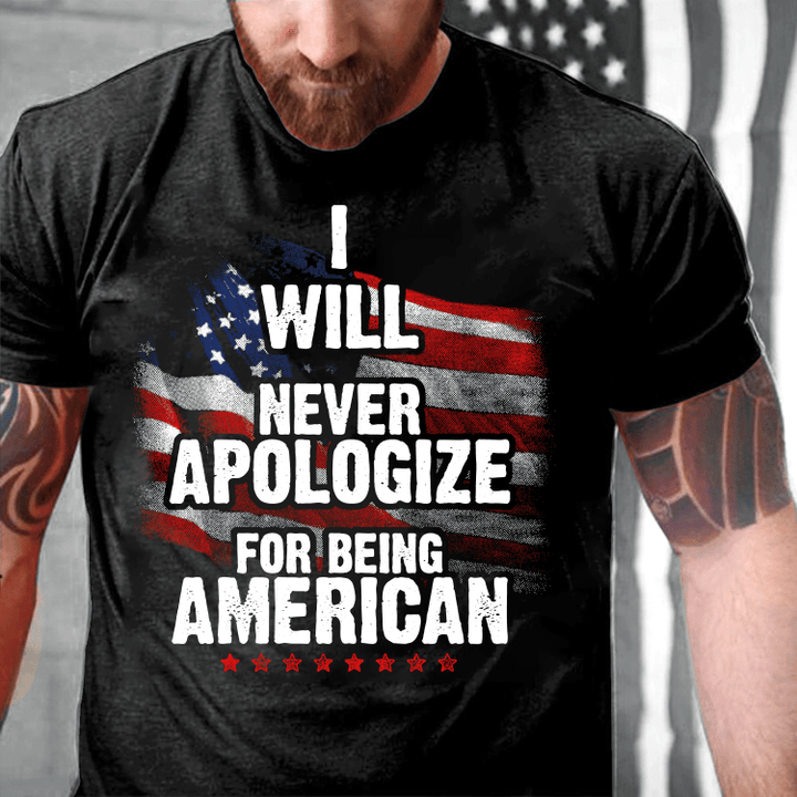 Veterans Shirt I Will Never Apologize For Being American T-Shirt - ATMTEE