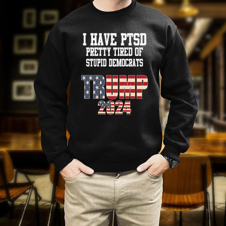 Trump 2024 Shirt I Have PTSD Trump 2024 Campaign Republican Merchandise Sweatshirt