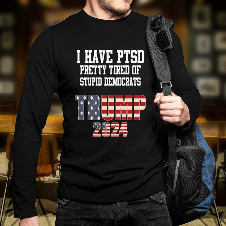 Trump 2024 Shirt I Have PTSD Trump 2024 Campaign Republican Merchandise Long Sleeve