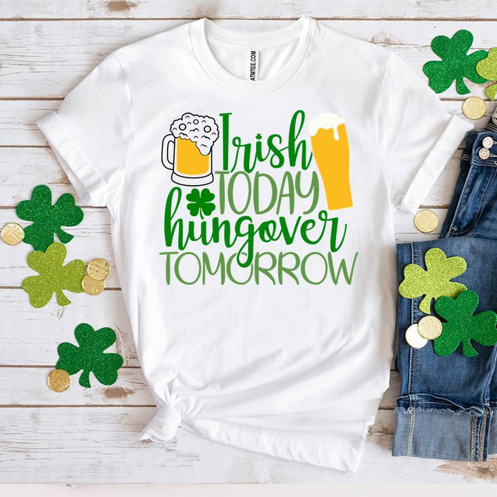 St Patrick's Day Shirts, Shamrock Day Shirt, Irish Today Hungover Tomorrow 1ST-27 T-Shirt