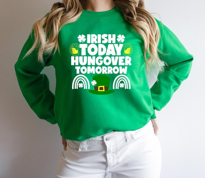 Funny St Patrick's Day Shirts Drinking, Irish Today Hungover Tomorrow 1STW 29 Sweatshirt