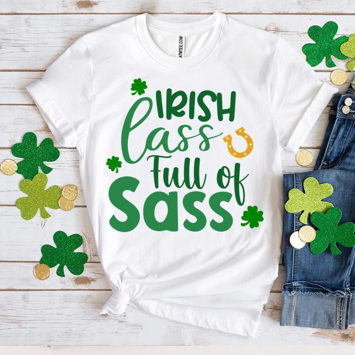 Happy St Patrick's Day Shirts, Shamrock Shirt, Irish Lass Full Of Sass 3ST-16 T-Shirt